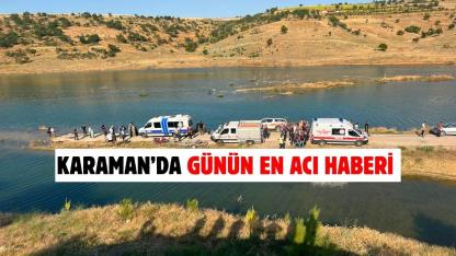 Karaman’da günün en acı haberi