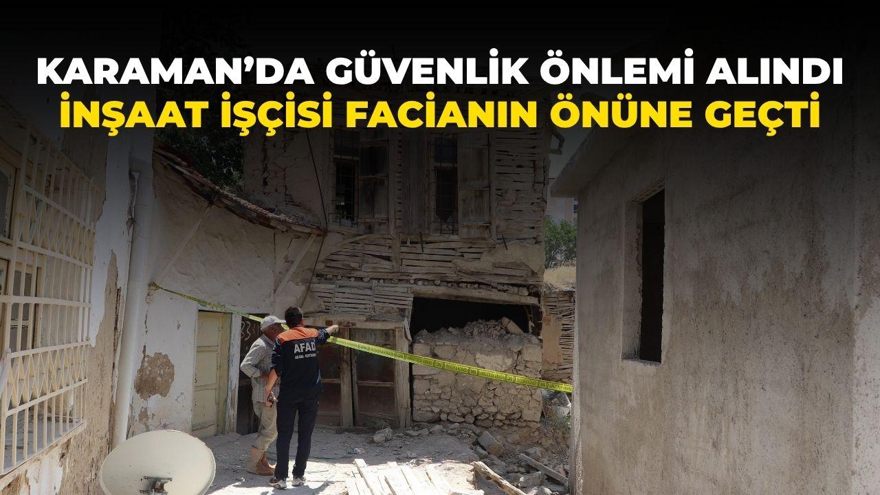 Karaman’da güvenlik önlemi alındı: Sağduyulu inşaat işçisi takdir topladı…