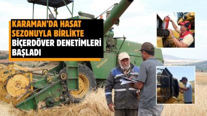 Karaman’da hasat sezonuyla birlikte biçerdöver denetimleri başladı