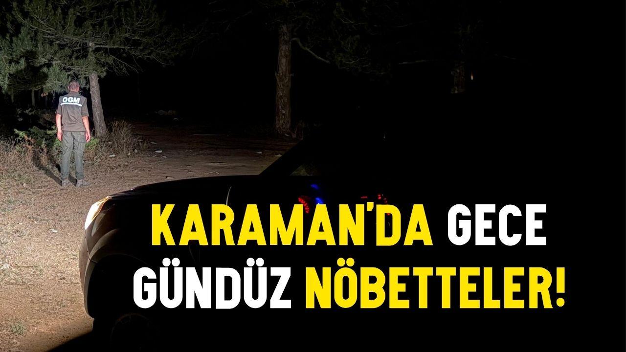 Karaman’da için gece gündüz nöbetteler!