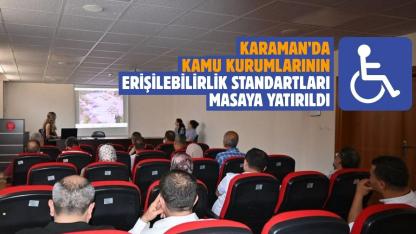 Karaman’da kamu kurumlarının erişilebilirlik standartları masaya yatırıldı