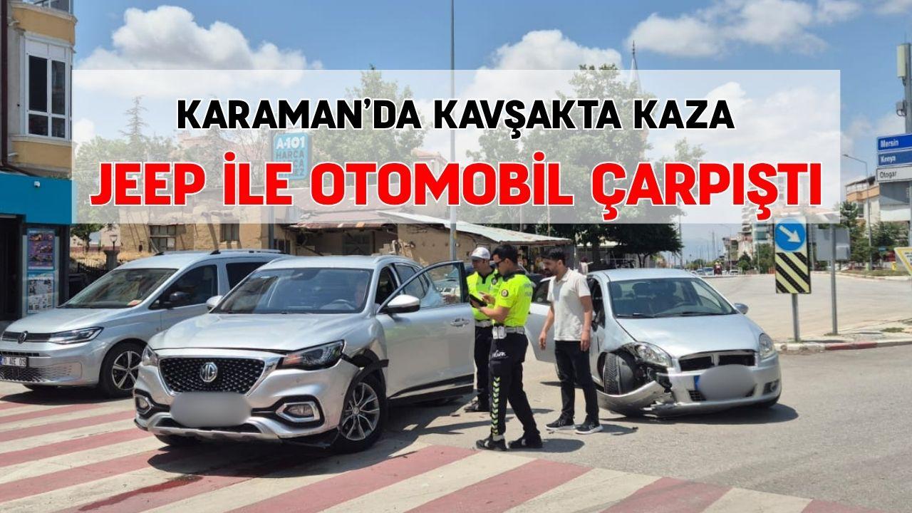 Karaman’da kavşakta kaza: Jeep ile otomobil çarpıştı