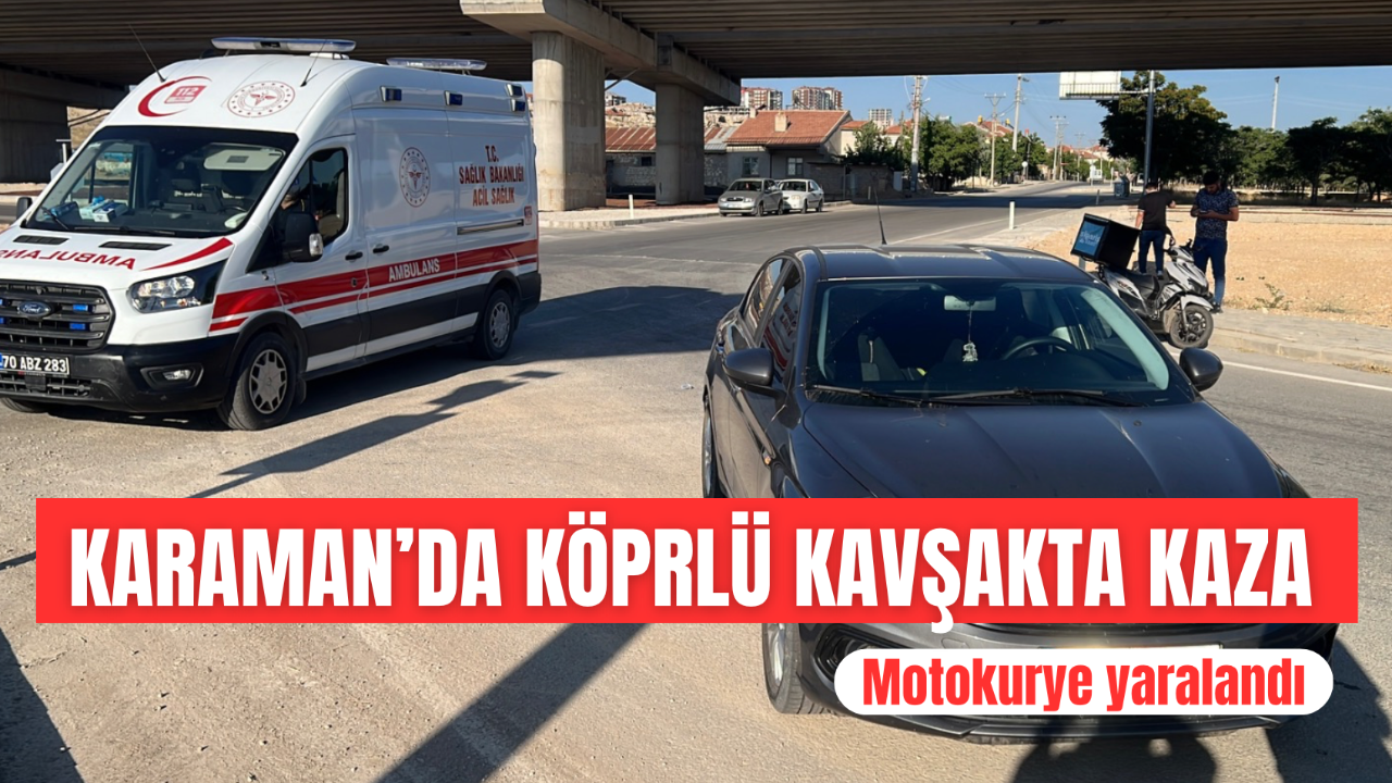 Karaman’da köprülü kavşakta kaza! Motokurye yaralandı