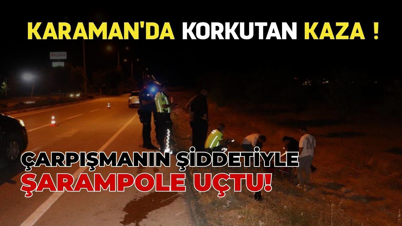 Karaman'da korkutan kaza ! Çarpışmanın şiddetiyle şarampole uçtu!