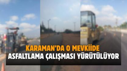 Karaman’da o mevkiide asfaltlama çalışması yürütülüyor