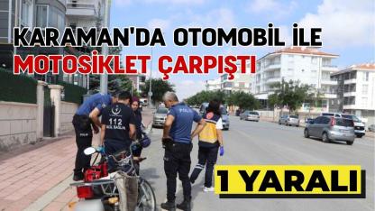 Karaman'da otomobil ile motosiklet çarpıştı: 1 yaralı