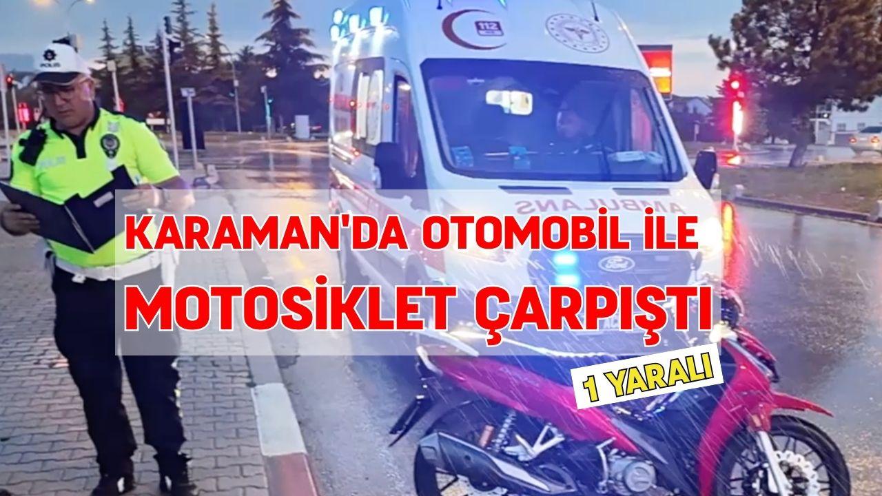 Karaman'da otomobil ile motosiklet çarpıştı: 1 Yaralı