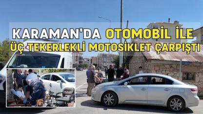 Karaman'da otomobil ile üç tekerlekli motosiklet çarpıştı: 1 yaralı