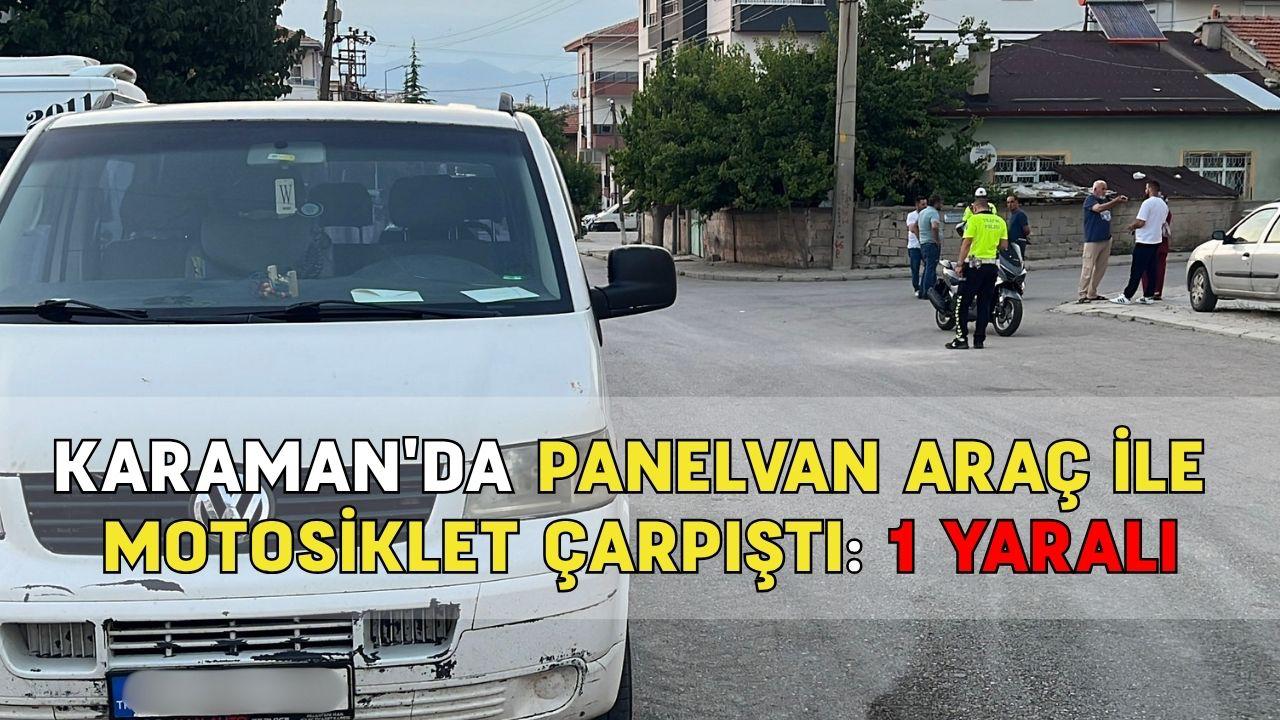 Karaman'da panelvan ile motosiklet çarpıştı: 1 Yaralı