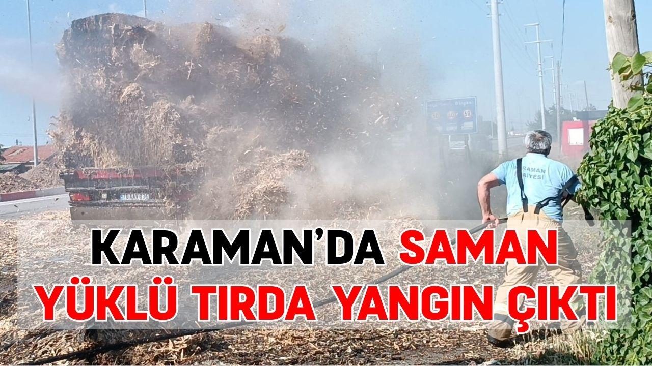 Karaman'da saman yüklü tırın dorsesinde yangın