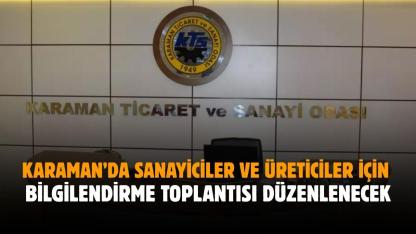Karaman’da sanayiciler ve üreticiler için bilgilendirme toplantısı düzenlenecek