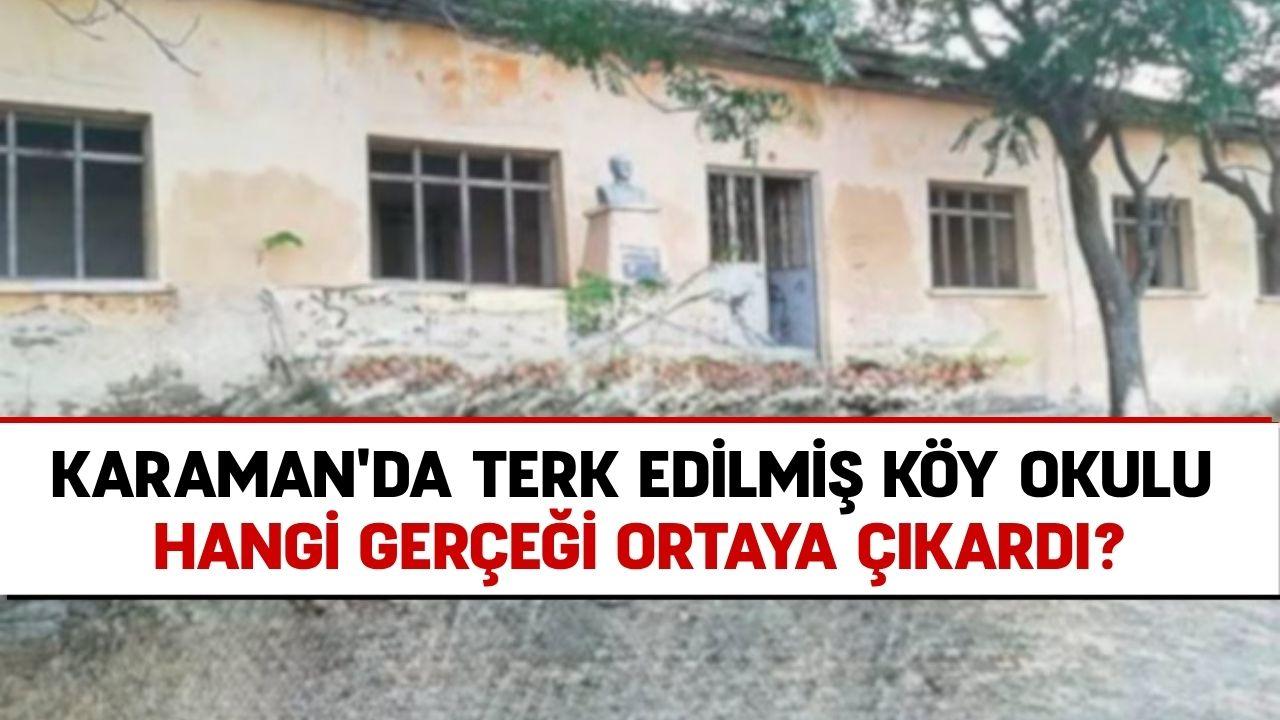 Karaman'da terk edilmiş köy okulu hangi gerçeği ortaya çıkardı?