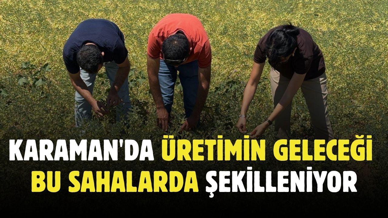 Karaman'da üretimin geleceği bu sahalarda şekilleniyor