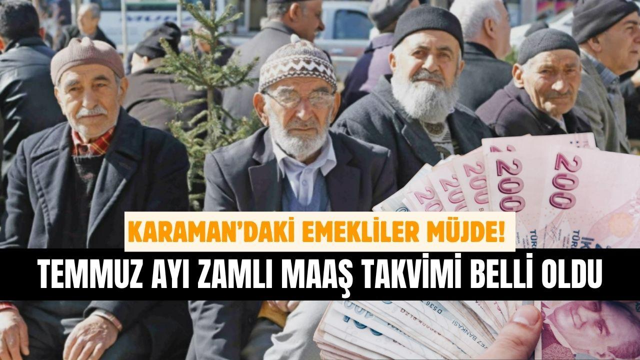 Karaman’daki emekliler Müjde! Temmuz ayı zamlı maaş takvimi belli oldu