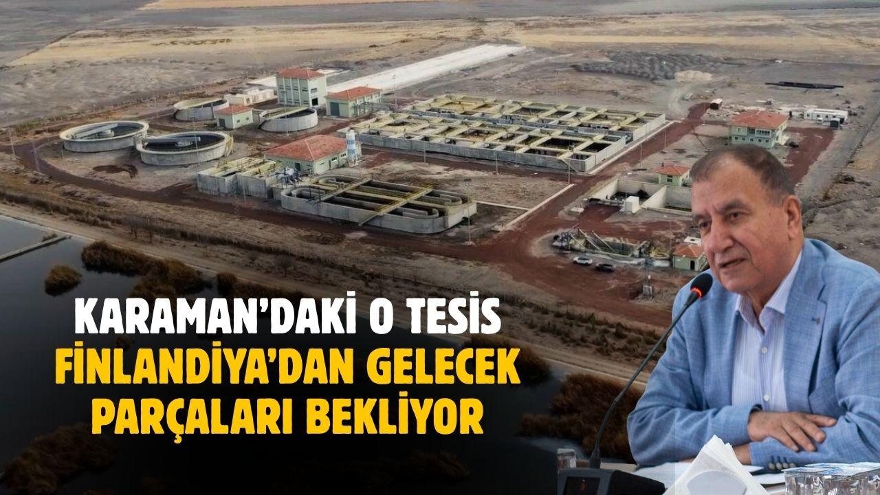 Karaman’daki o tesis Finlandiya’dan gelecek parçaları bekliyor