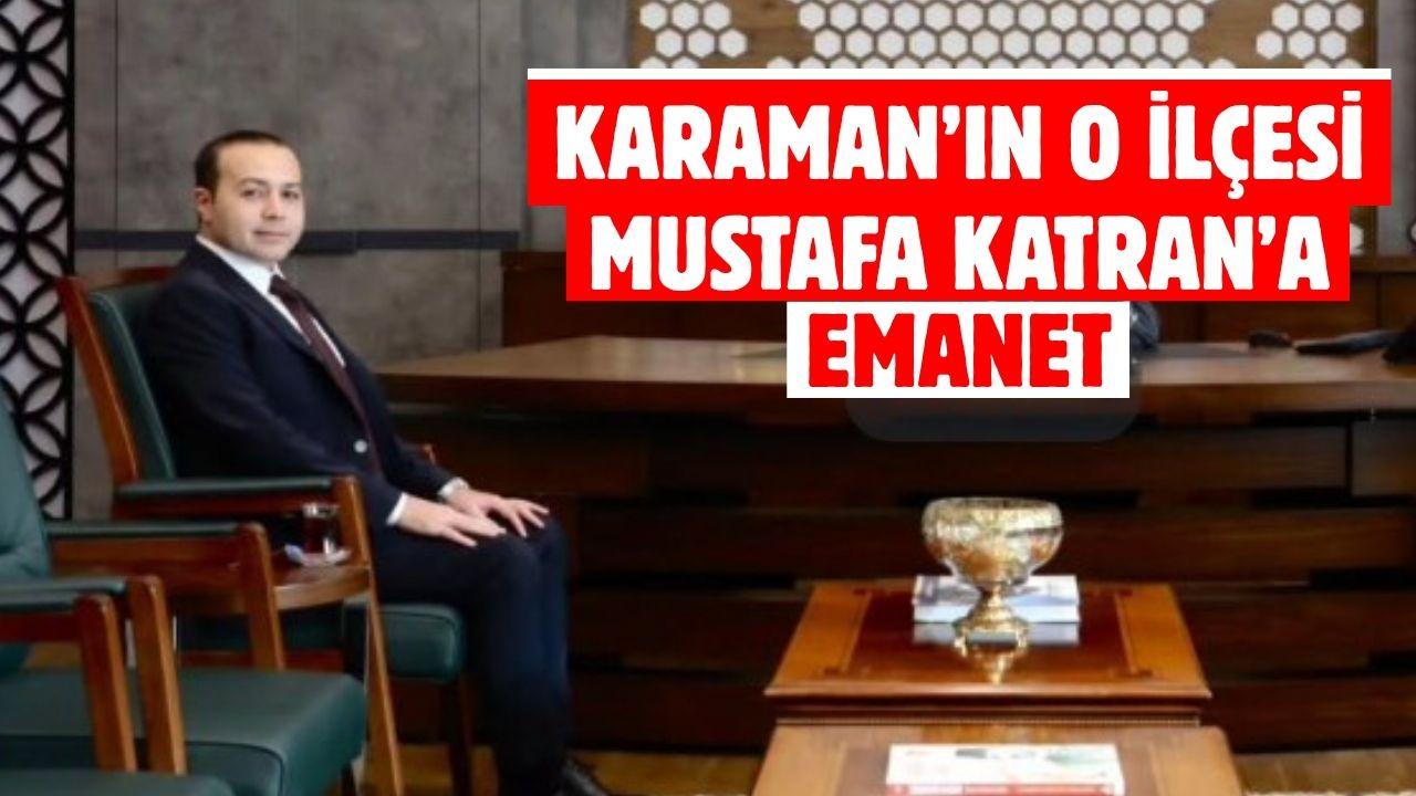 Karaman’ın o ilçesi Mustafa Katran’a emanet