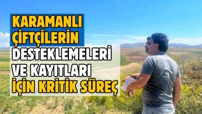 Karamanlı çiftçilerin desteklemeleri ve kayıtları için kritik süreç