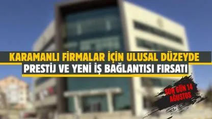 Karamanlı firmalar için ulusal düzeyde prestij ve yeni iş bağlantısı fırsatı