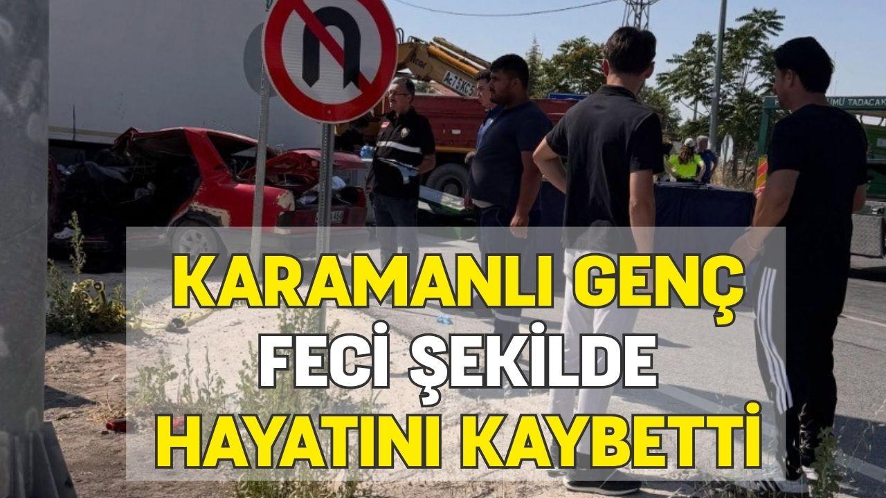 Karamanlı genç feci şekilde hayatını kaybetti
