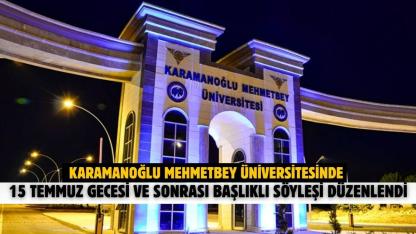 Karamanoğlu Mehmetbey Üniversitesinde 15 Temmuz Gecesi ve Sonrası başlıklı söyleşi düzenlendi