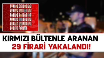 Kırmızı bültenle aranan 29 firari adalete teslim edildi!