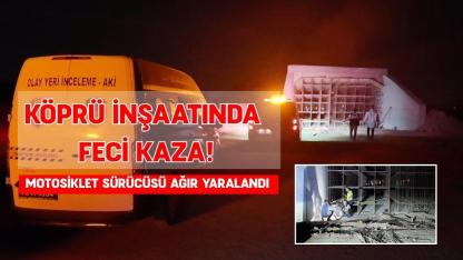 Köprü inşaatında feci kaza: Motosiklet sürücüsü ağır yaralandı