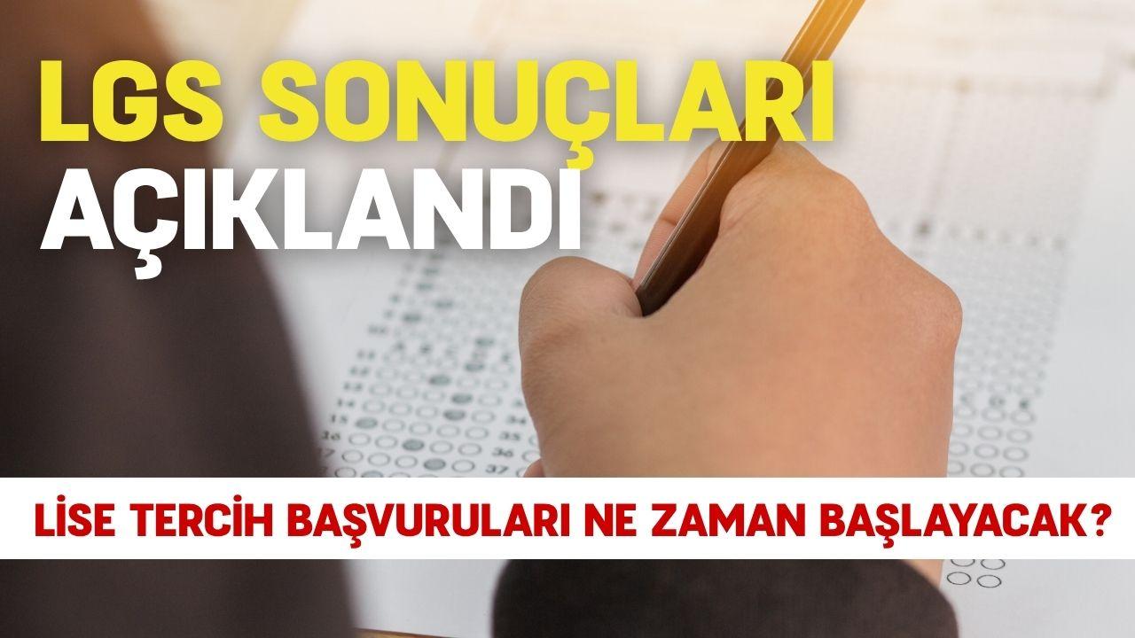 LGS sonuçları açıklandı: Lise tercih başvuruları ne zaman başlayacak?