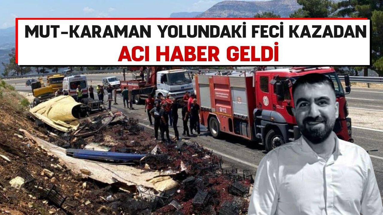 Mut-Karaman yolundaki feci kazadan acı haber geldi