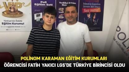 Polinom Karaman Eğitim Kurumları öğrencisi Fatih Yakıcı LGS'de Türkiye birincisi oldu