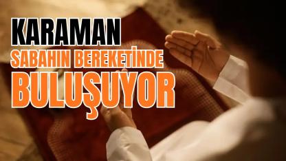 Karaman sabahın bereketinde buluşuyor