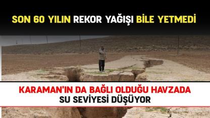 Karaman'ın da bağlı olduğu havzada su seviyesi düşüyor
