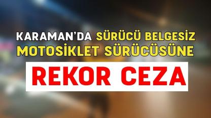 Sürücü belgesiz motosiklet sürücüsüne rekor ceza