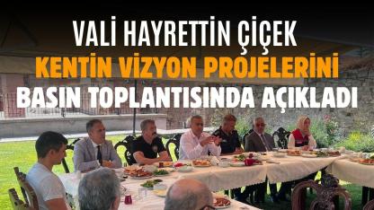 Vali Hayrettin Çiçek kentin vizyon projelerini basın toplantısında açıkladı
