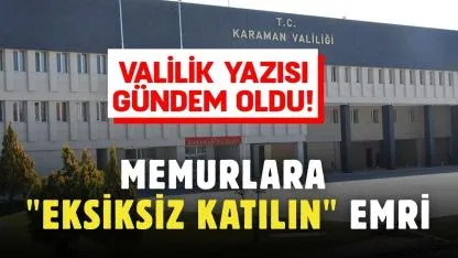Valilik yazısı gündem oldu: Memurlara "Eksiksiz katılın" emri