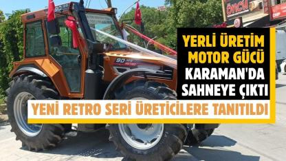 Yerli üretim motor gücü Karaman'da sahneye çıktı. Yeni Retro seri üreticilere tanıtıldı