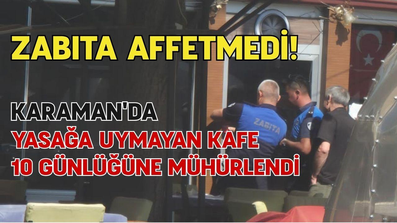 Zabıta affetmedi! Karaman'da yasağa uymayan kafe 10 günlüğüne mühürlendi